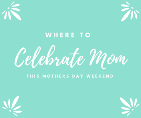 Photo of Where to Celebrate Mom this Mother’s Day Weekend