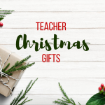 Last Minute Teacher Christmas Gifts